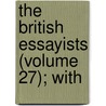The British Essayists (Volume 27); With door Alexander Chalmers