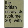 The British Essayists (Volume 30); With door Alexander Chalmers