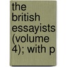 The British Essayists (Volume 4); With P door Alexander Chalmers