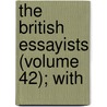 The British Essayists (Volume 42); With by Alexander Chalmers