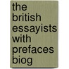 The British Essayists With Prefaces Biog by T. and
