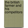 The British Farmer And His Competitors by William E. Bear
