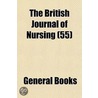 The British Journal Of Nursing (55) by General Books