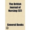 The British Journal Of Nursing (57) by General Books