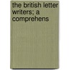 The British Letter Writers; A Comprehens by Unknown