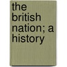 The British Nation; A History by George McKinnon Wrong