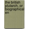 The British Plutarch, Or Biographical En by Unknown