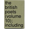 The British Poets (Volume 10); Including door Onbekend