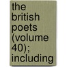 The British Poets (Volume 40); Including door Onbekend