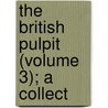 The British Pulpit (Volume 3); A Collect by General Books