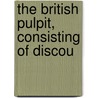 The British Pulpit, Consisting Of Discou door Suddards
