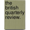 The British Quarterly Review. by Unknown Author