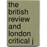 The British Review And London Critical J by Unknown Author