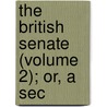 The British Senate (Volume 2); Or, A Sec by James Grant