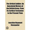 The British Soldier; An Anecdotal Histor door Joachim Hayward Stocqueler