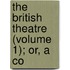 The British Theatre (Volume 1); Or, A Co