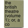 The British Theatre (Volume 1); Or, A Co by Mrs. Inchbald