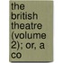 The British Theatre (Volume 2); Or, A Co