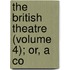 The British Theatre (Volume 4); Or, A Co
