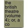 The British Theatre (Volume 4); Or, A Co door Mrs. Inchbald