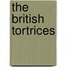 The British Tortrices by Samuel James Wilkinson