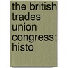 The British Trades Union Congress; Histo door Harold Davis
