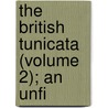 The British Tunicata (Volume 2); An Unfi by Joshua Alder