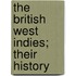 The British West Indies; Their History