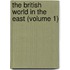The British World In The East (Volume 1)