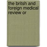 The Britsh And Foreign Medical Review Or by John Forbes M.D.F.R.S. and Jo M.D.