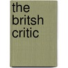 The Britsh Critic door Unknown Author