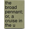 The Broad Pennant; Or, A Cruise In The U door Fitch Waterman Taylor