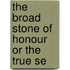 The Broad Stone Of Honour Or The True Se