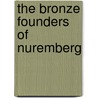 The Bronze Founders Of Nuremberg by Cecil Headlam