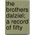 The Brothers Dalziel; A Record Of Fifty