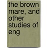 The Brown Mare, And Other Studies Of Eng door Alfred Ollivant
