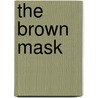 The Brown Mask door Percy James Brebner