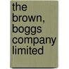 The Brown, Boggs Company Limited door Brown Boggs Company