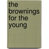 The Brownings For The Young door Robert Browining