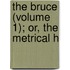 The Bruce (Volume 1); Or, The Metrical H