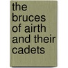 The Bruces Of Airth And Their Cadets by William Bruce Armstrong