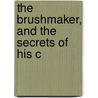 The Brushmaker, And The Secrets Of His C door William Kiddier