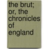 The Brut; Or, The Chronicles Of England door Friedrich Brie