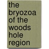 The Bryozoa Of The Woods Hole Region by Raymond Carroll Osburn