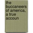 The Buccaneers Of America, A True Accoun