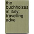 The Buchholzes In Italy; Travelling Adve