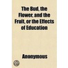 The Bud, The Flower, And The Fruit, Or T by Books Group