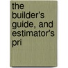 The Builder's Guide, And Estimator's Pri door S. Hodgson