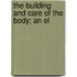 The Building And Care Of The Body; An El
