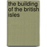 The Building Of The British Isles by Jukes-Browne